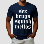 Sex Drugs Squish Mellos Limited Shirt