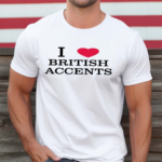 I Love British Accents Shirt