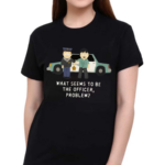 What Seems To Be The Officer Problem Shirt