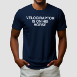 Velociraptor Is On His Horse Shirt