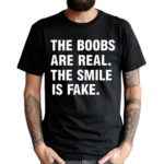 Xanorexic3 The Boobs Are Real The Smile Is Fake 2024 Shirt