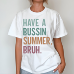 Have A Bussin Summer Bruh Teacher Shirt