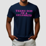 Thank God Im A Celebrity Shirt