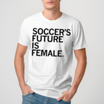 Soccer’s Future Is Female Shirt