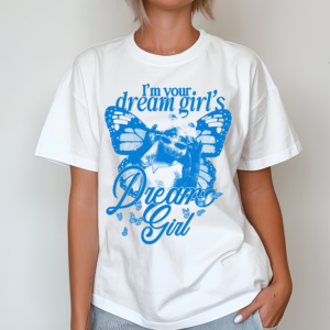 I Am Your Dream Girl’s Dream Girl Shirt