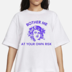 Bother Me At Your Own Risk Shirt