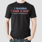 I Wanna Take A Nap Sleepy Victims Unit Shirt