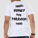 Need Money For Paddock Pass Shirt