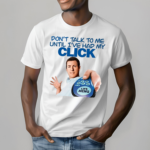 Click Thoughts Dont Talk To Me Until Ive Had My Click Shirt