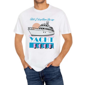 All I Listen To Is Yacht Rock Shirt