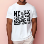 My Ex Hates My Guts Because He Couldn’t Reach Them Shirt