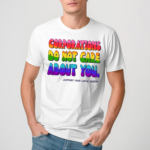 Corporations Do Not Care About You Support Your Local Queer Shirt