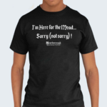 Kaitsgooner Im Here For The Mead Sorry Not Sorry Shirt