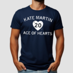 Kate Martin is the Ace of our Hearts Shirt