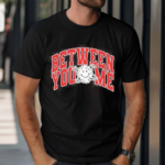 Byamaus Varsity Between You Me Shirt