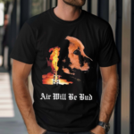 Dog Burn Air Will Be Blood Shirt