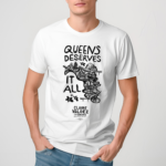 Claire Valdez Queens Deserves It All Shirt