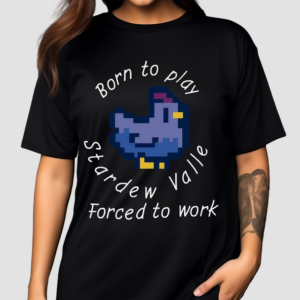 Born To Play Stardew Valle Forced To Work 2024 Shirt