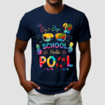 Bye Bye School Hello Pool Shirt Funny Teacher Shirt