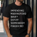 Impending Marineford War Quick Somebody Finger Me Shirt