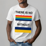 There Is No Rainbow Without Yellow And Blue Shirt