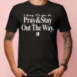 2 Things I’m Gone Do Pray and Stay Out The Way Shirt