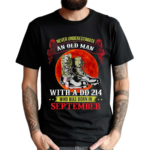 Never Underestimate An Old Man With A DD 214 In September Shirt