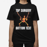 Skeleton Top Surgery Bottom Text Shirt