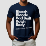 Bleach Blonde Bad Built Butch Body Shirt