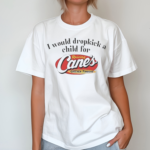 I Would Dropkick A Child For Raising Canes Shirt