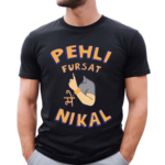 Kadakmerch Pehli Fursat Mei Nikal 2024 Shirt