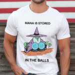 Mana Is Stored In The Balls Shirt