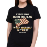 Tom Macdonald If You’re Gonna Burn The Flag Wrap Yourself In It First 2024 Shirt