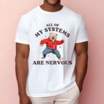 All Of My Systems Are Nervous Bear 2024 Shirt