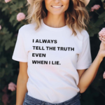 World Culture I Always Tell The Truth Even When I Lie Shirt