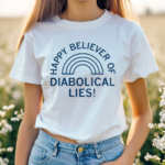 Happy Believer Of Diabolical Lies Shirt