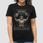 Technically Moses Was The First Person With A Tablet Christian Shirt