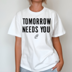 Tomorrow Needs You T-Shirt