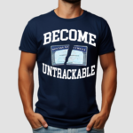 Itisbarelylegl Become Untrackable Shirt