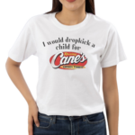 I Would Dropkick A Child For Raising Canes 2024 Shirt