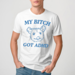 Possum My Bitch Got Adhd Shirt