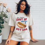 Dear Protesters Shut Up And Eat A Hot Dog Shirt