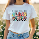 I Love You All Class Dismissed Last Day Of School Teacher Shirt