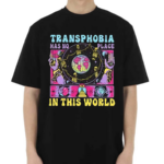 Transphobia Has No Place In This World 2024 Shirt