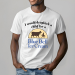 I Would Dropkick A Child For A Blue Bell Ice Cream Shirt