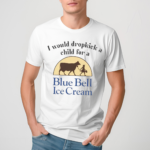 I Would Dropkick A Child For Blue Bell Ice Cream Shirt