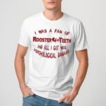 I Was A Fan Of Rooster Teeth And All I Got Was Psychological Damage Shirt