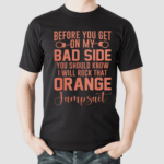 Before You Get -on My Bad Side You Should Know I Will Rock Trave Orange Jumpsuid Shirt