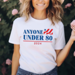 Anyone Under 80 2024 Shirt