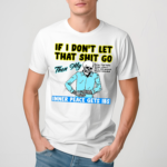 Skeleton If You Dont Let That Shit Go Then My Inner Peace Gets Ibs Shirt